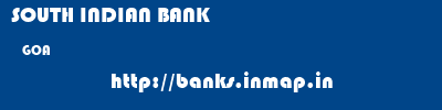 SOUTH INDIAN BANK  GOA     banks information 